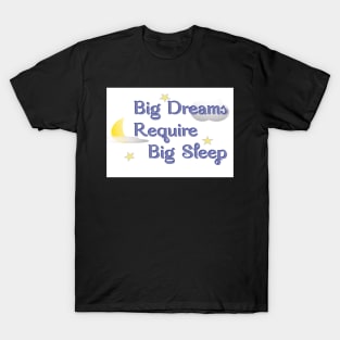 Big Dreams Require Big Sleep T-Shirt